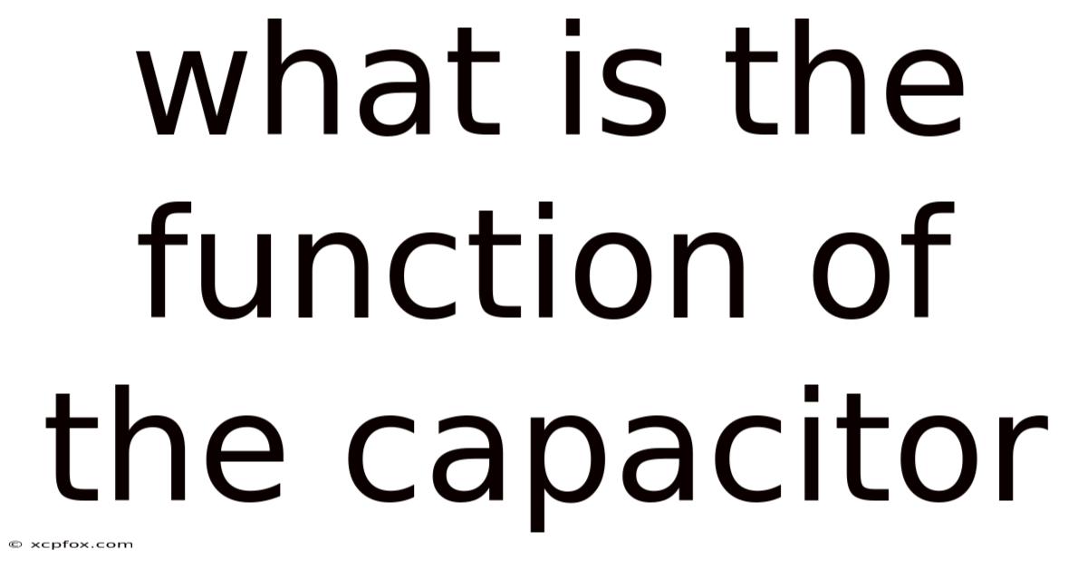What Is The Function Of The Capacitor