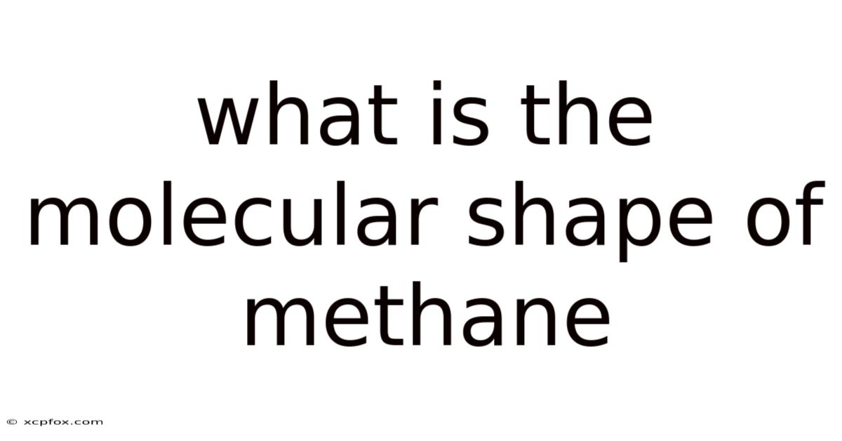 What Is The Molecular Shape Of Methane