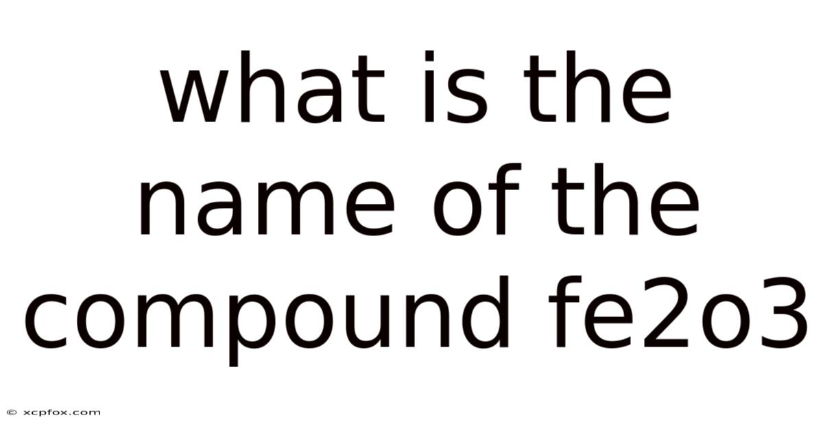 What Is The Name Of The Compound Fe2o3