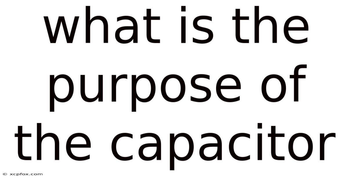 What Is The Purpose Of The Capacitor