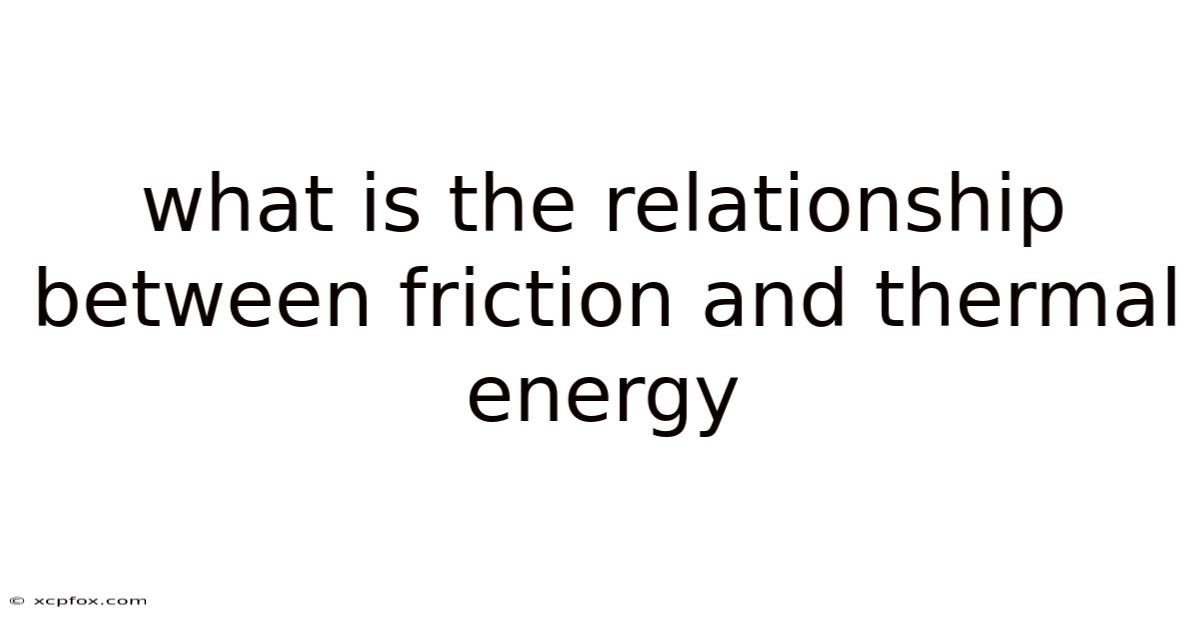 What Is The Relationship Between Friction And Thermal Energy