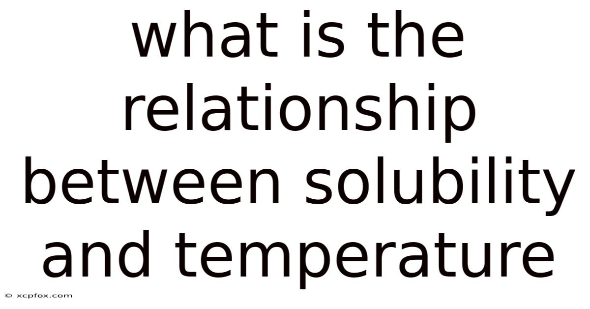 What Is The Relationship Between Solubility And Temperature