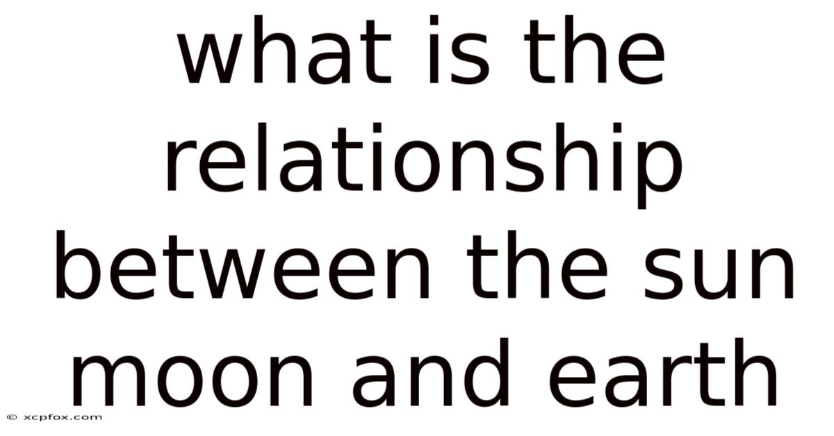 What Is The Relationship Between The Sun Moon And Earth