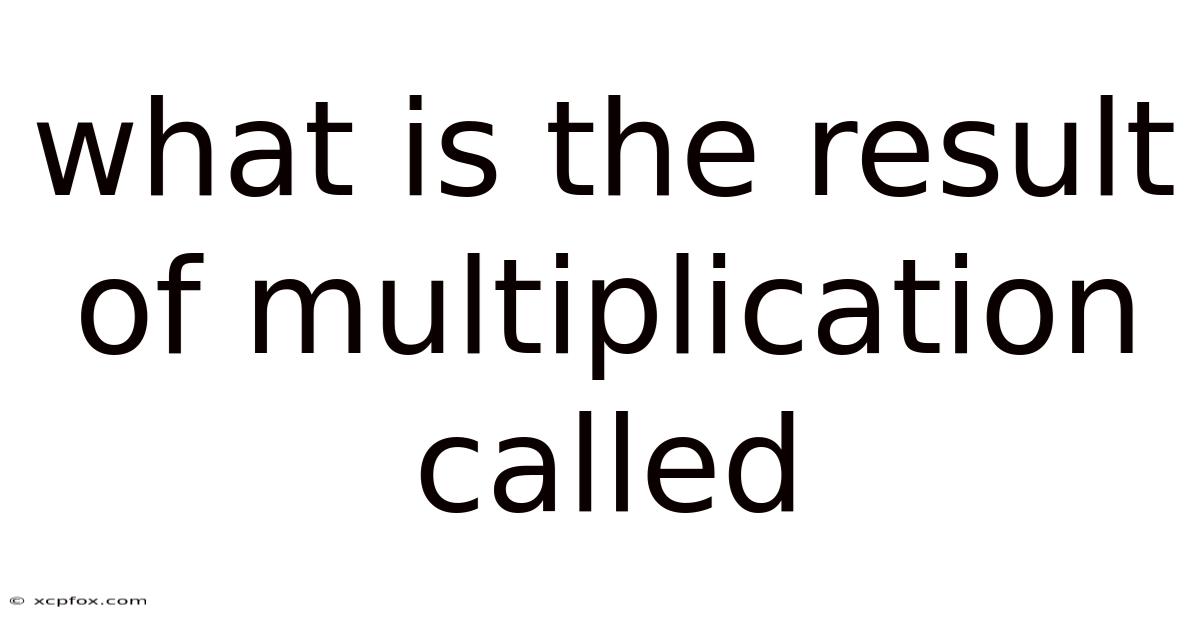 What Is The Result Of Multiplication Called