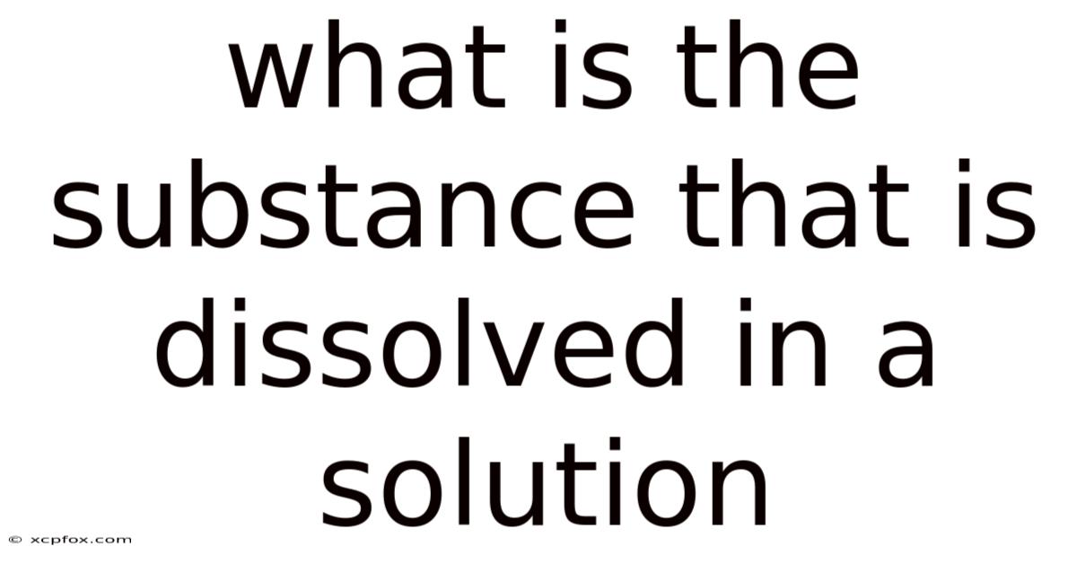 What Is The Substance That Is Dissolved In A Solution