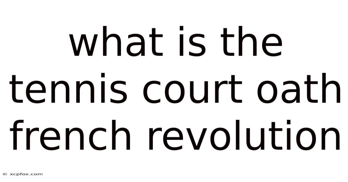 What Is The Tennis Court Oath French Revolution