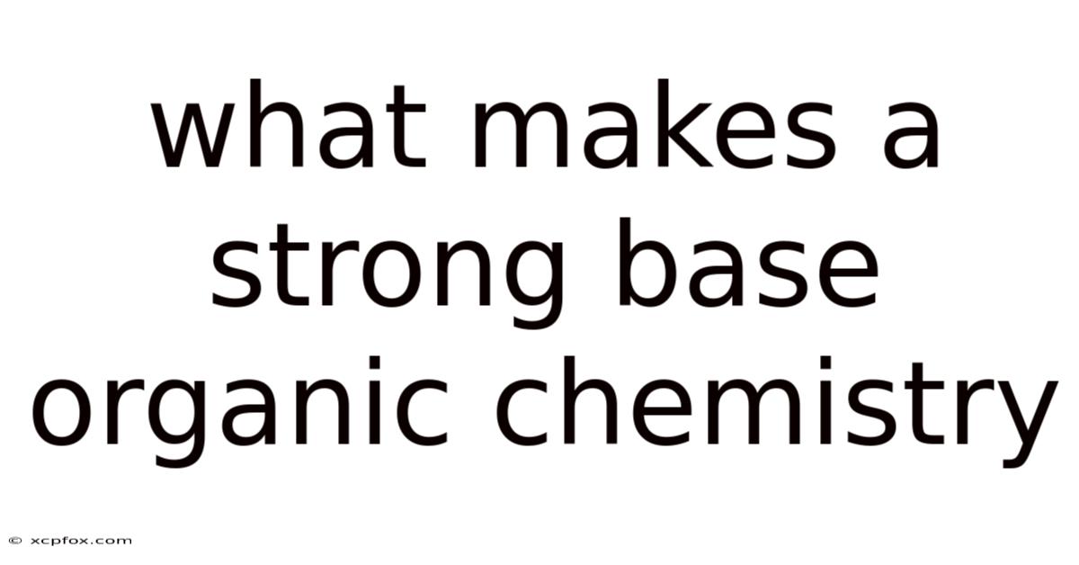 What Makes A Strong Base Organic Chemistry