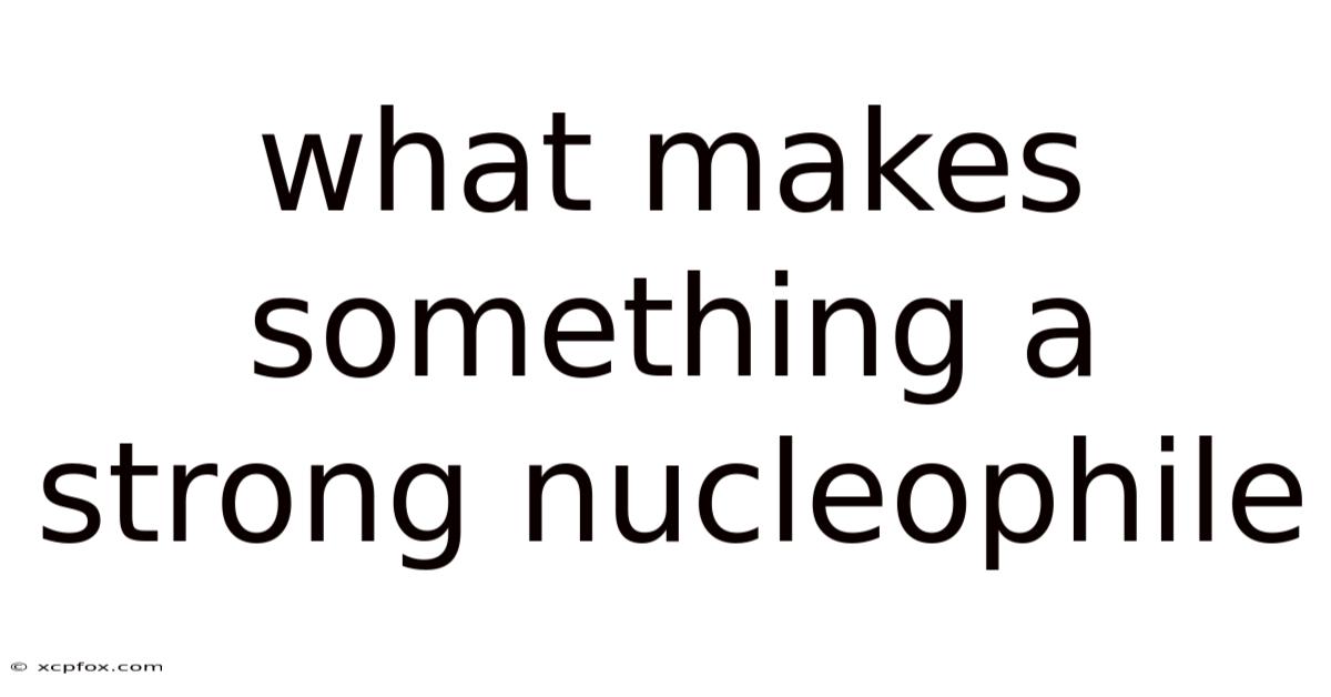 What Makes Something A Strong Nucleophile