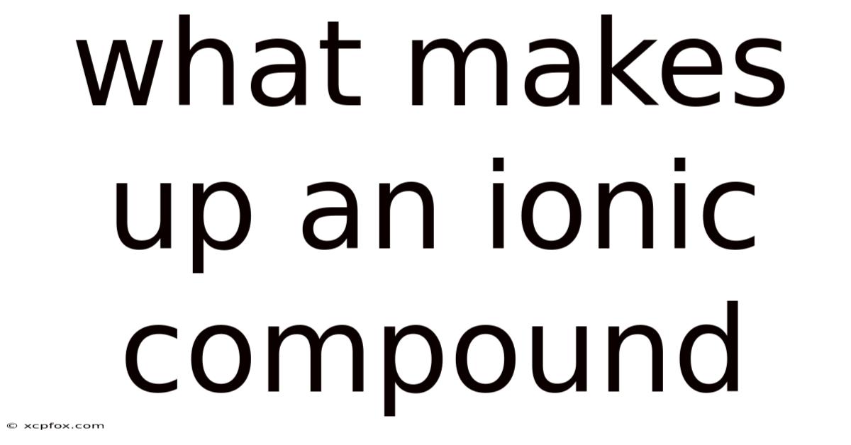 What Makes Up An Ionic Compound