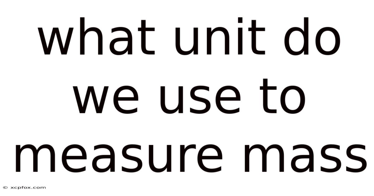 What Unit Do We Use To Measure Mass
