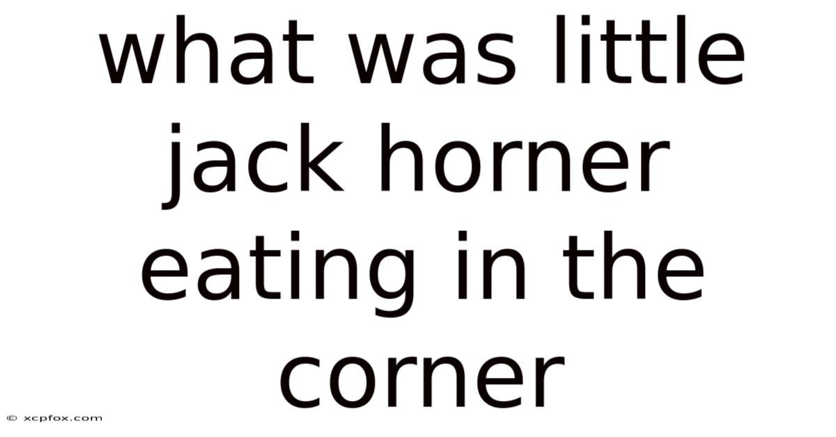 What Was Little Jack Horner Eating In The Corner