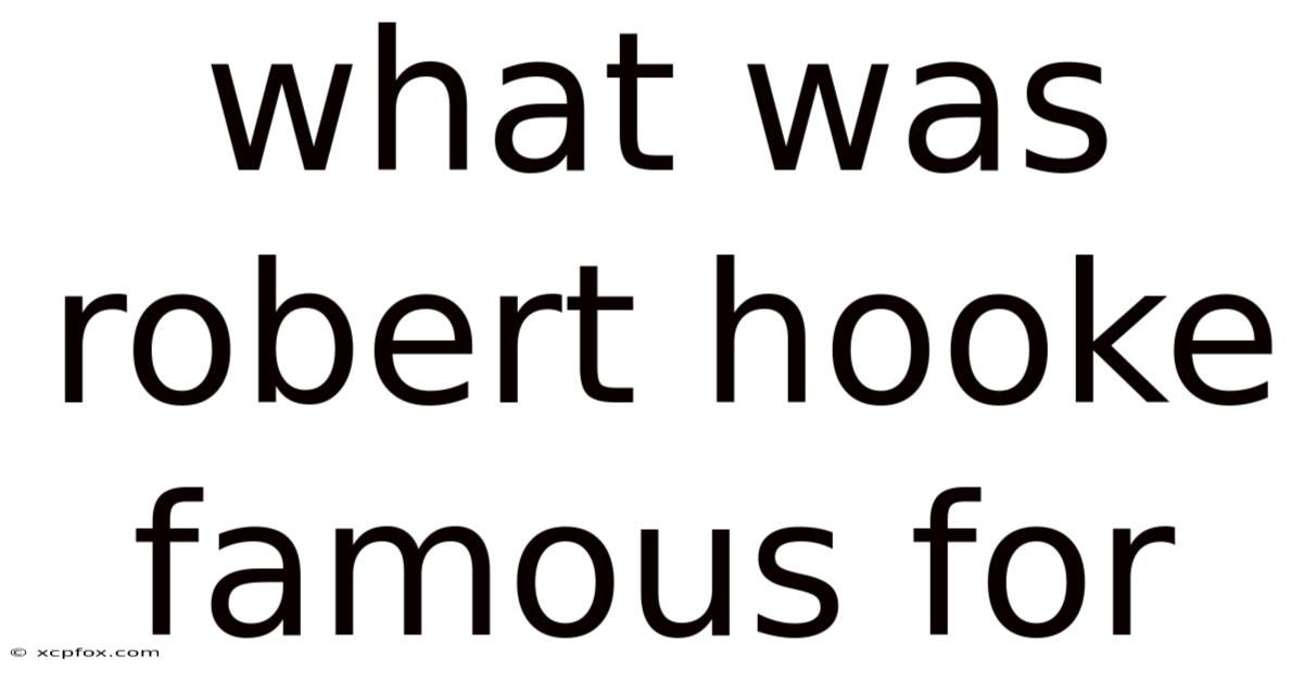 What Was Robert Hooke Famous For