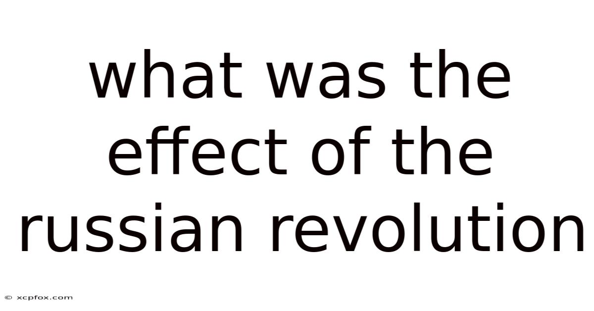 What Was The Effect Of The Russian Revolution
