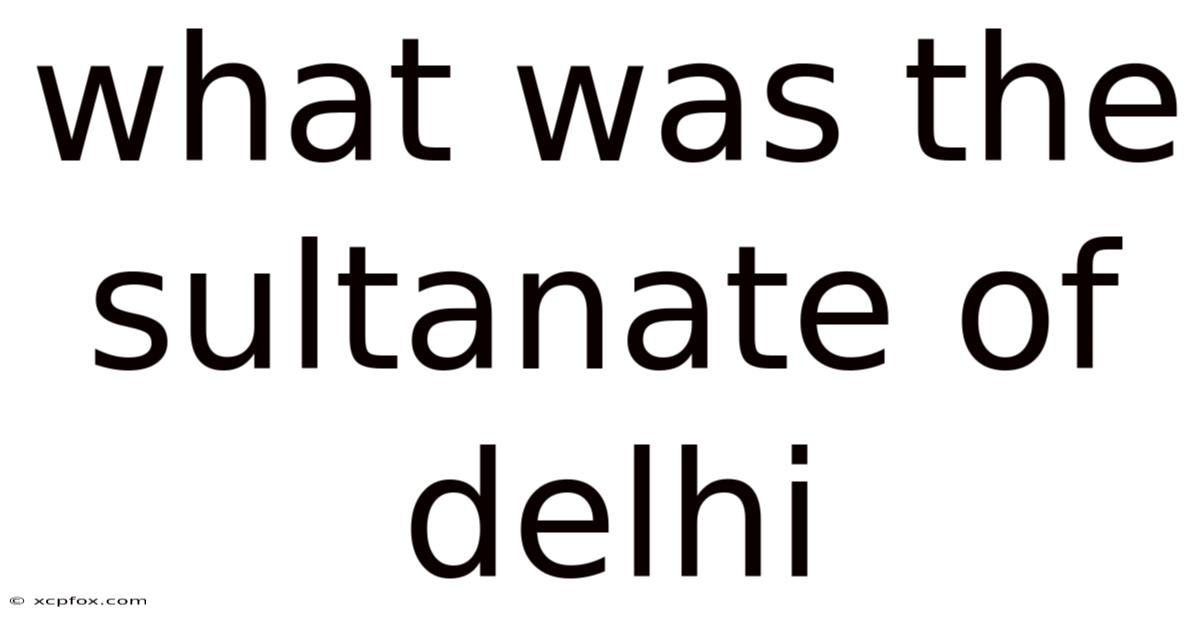 What Was The Sultanate Of Delhi