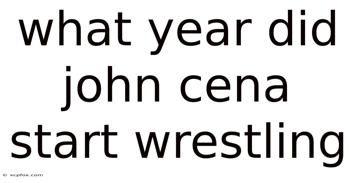 What Year Did John Cena Start Wrestling