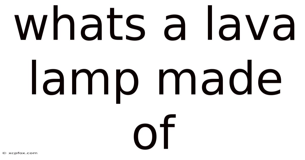 Whats A Lava Lamp Made Of