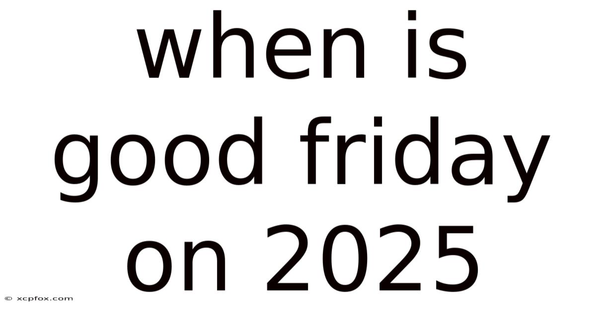 When Is Good Friday On 2025