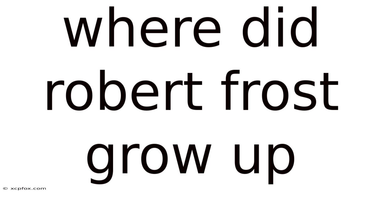 Where Did Robert Frost Grow Up