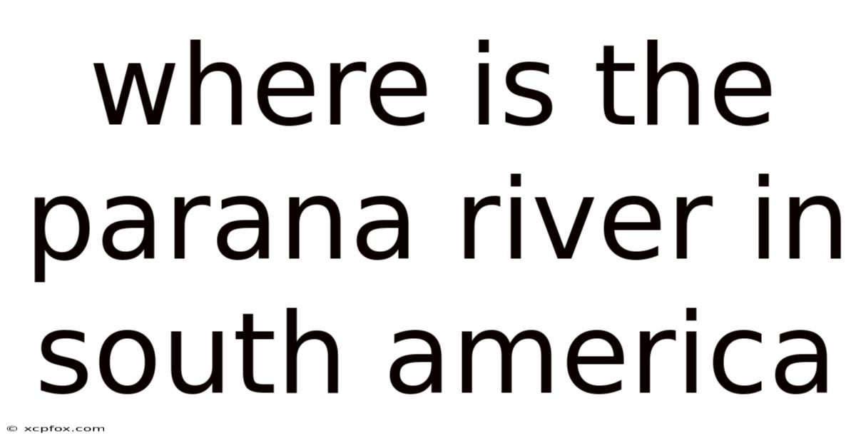 Where Is The Parana River In South America