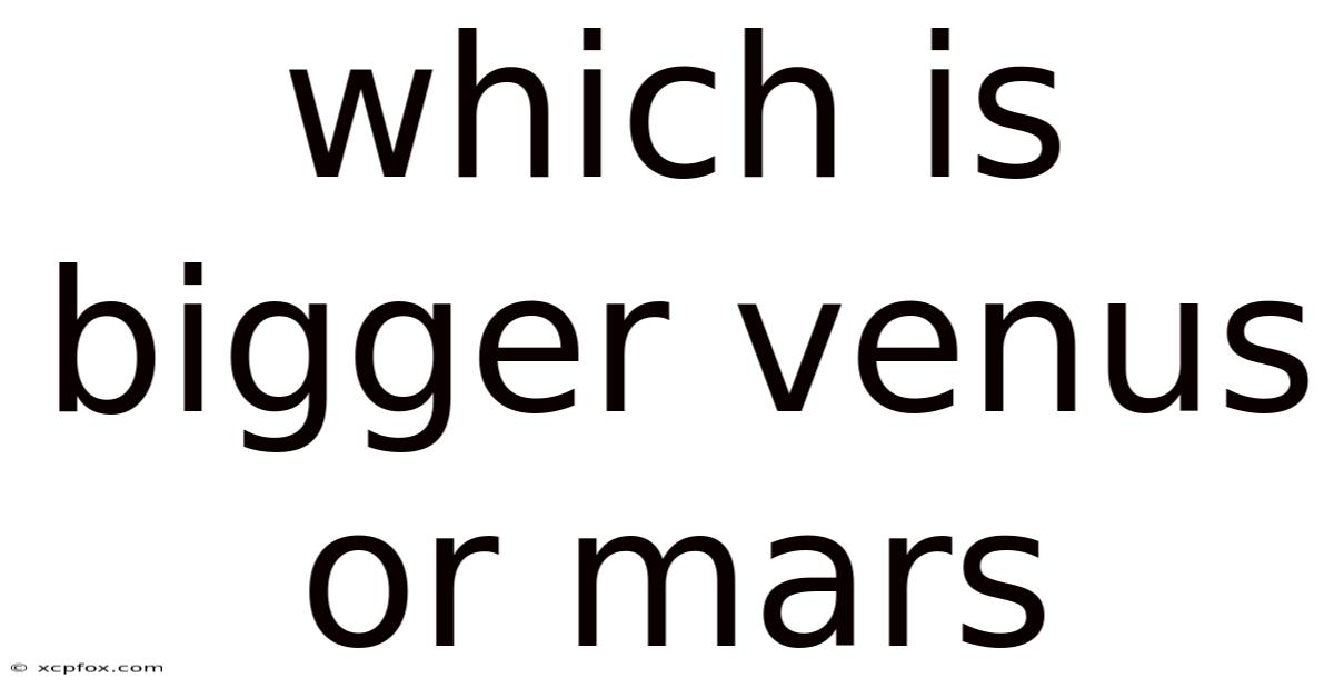 Which Is Bigger Venus Or Mars