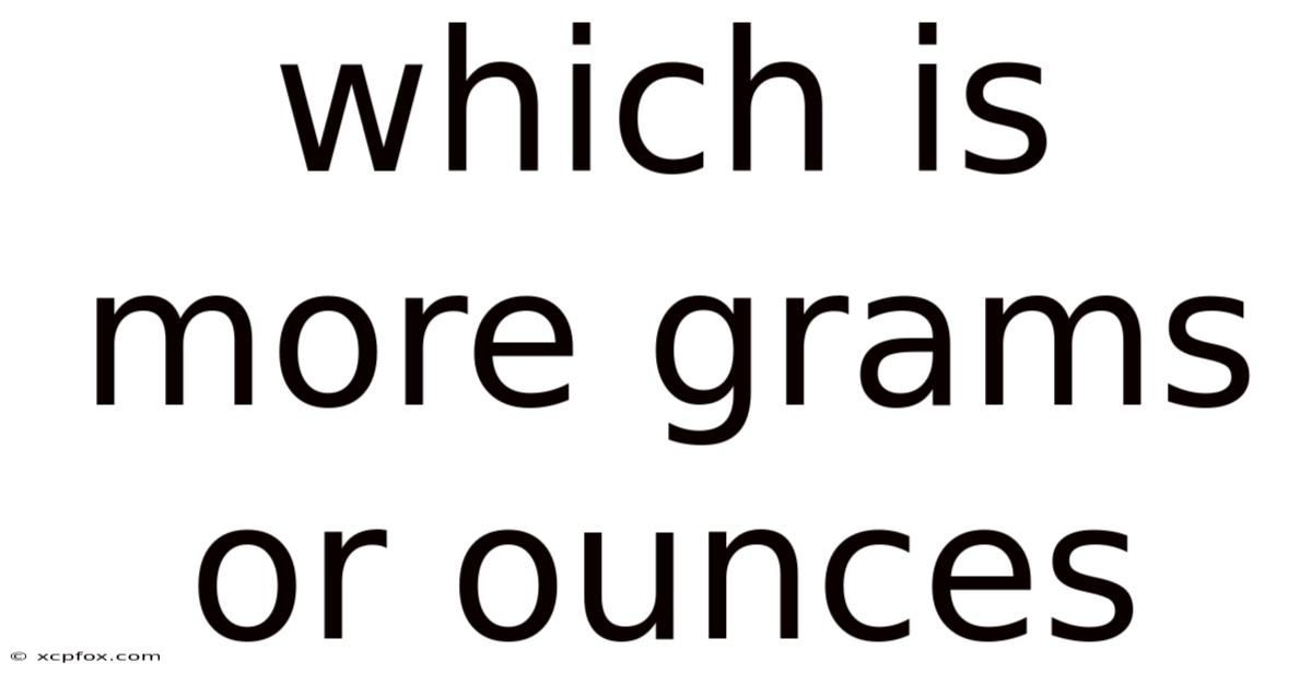 Which Is More Grams Or Ounces