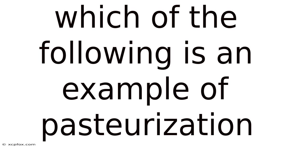 Which Of The Following Is An Example Of Pasteurization