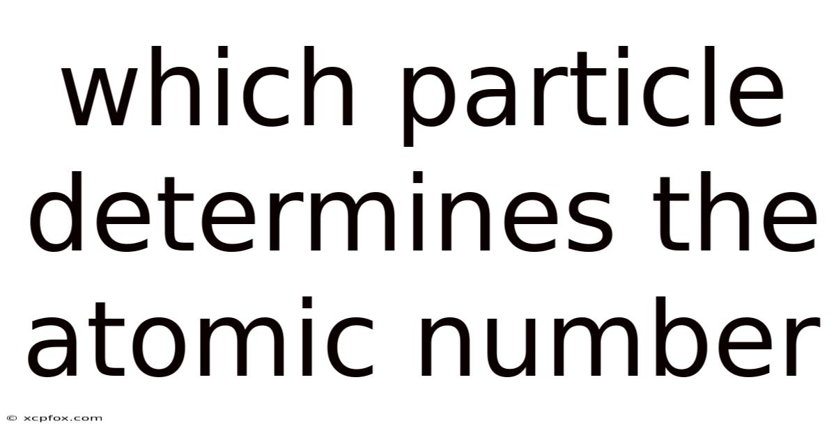 Which Particle Determines The Atomic Number