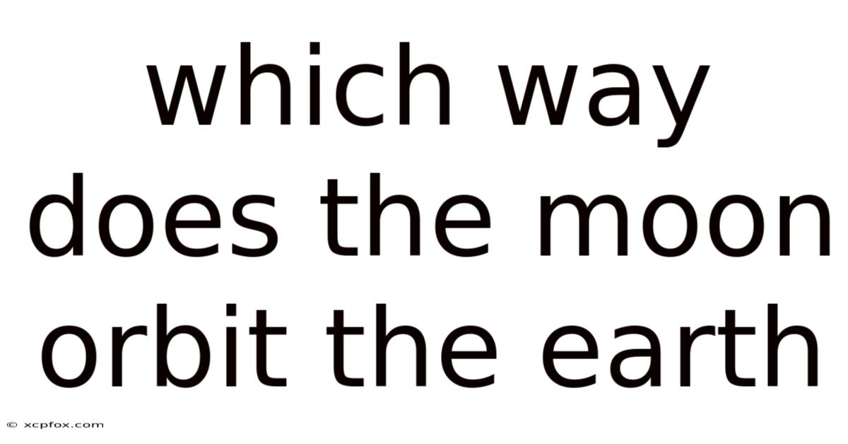 Which Way Does The Moon Orbit The Earth