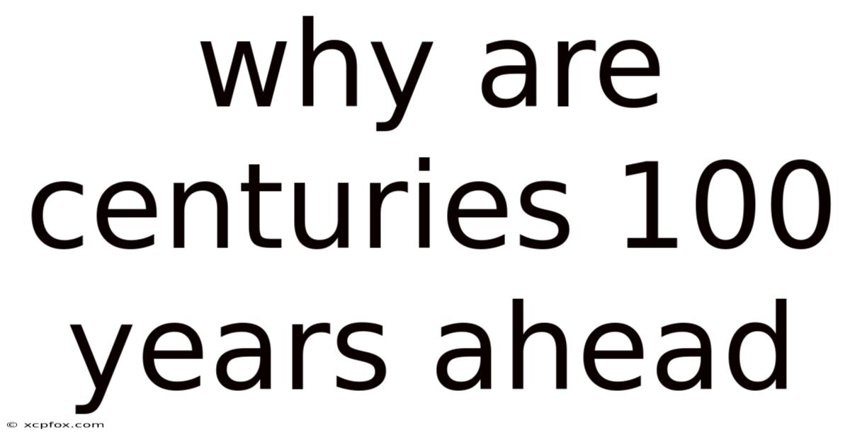 Why Are Centuries 100 Years Ahead