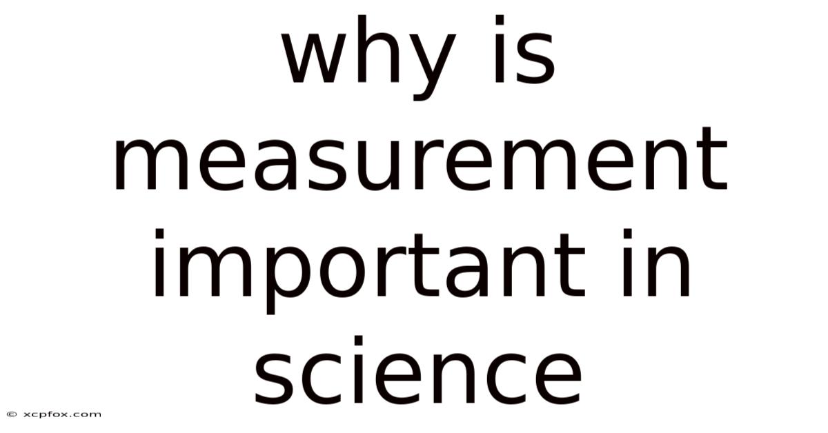 Why Is Measurement Important In Science