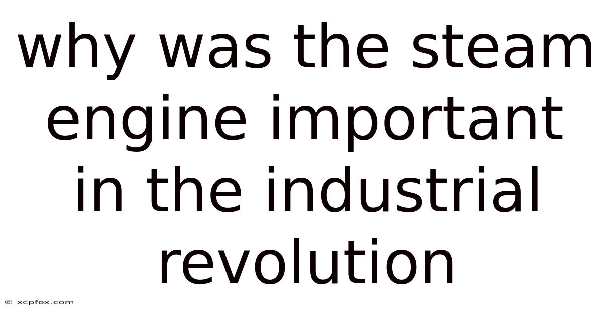 Why Was The Steam Engine Important In The Industrial Revolution