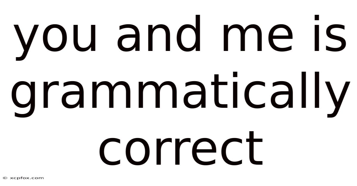 You And Me Is Grammatically Correct